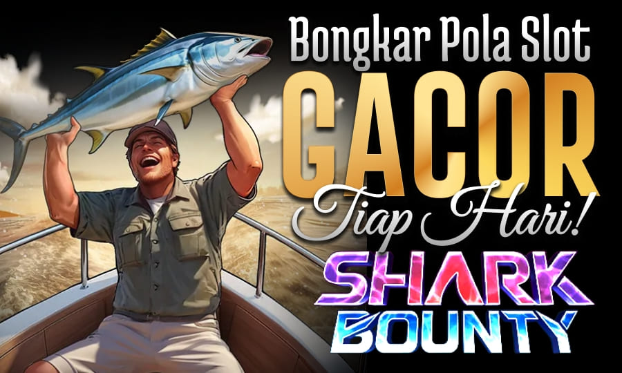 Shark Bounty Gampang Menang Slot Gacor 2025 Dengan Pola Gacor Game Anti Rungkat